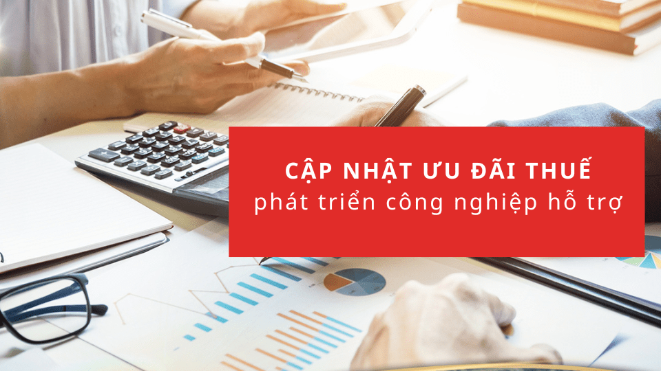 CẬP NHẬT Ưu đãi thuế phát triển công nghiệp hỗ trợ